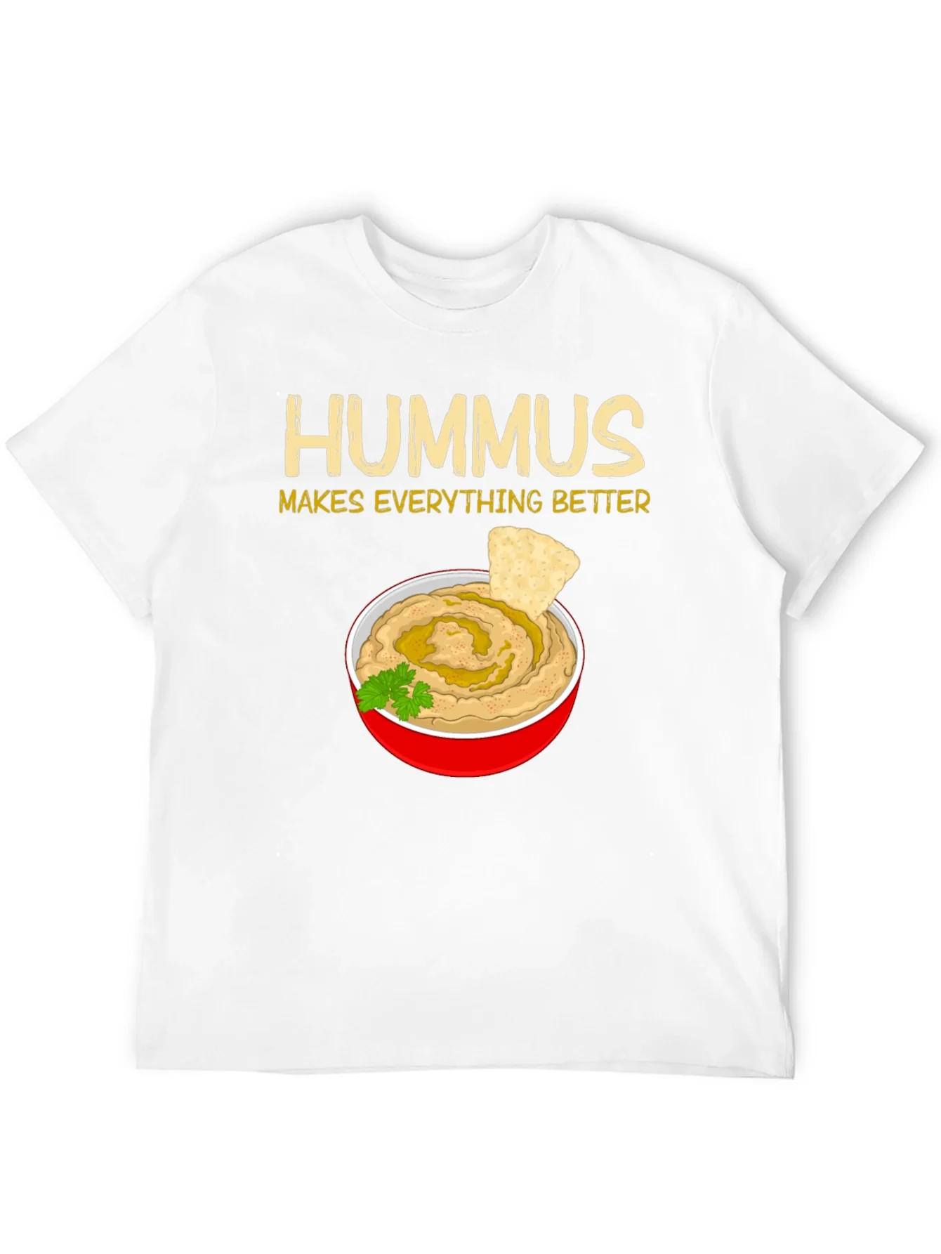 Hummus Makes Everything Better T-Shirt