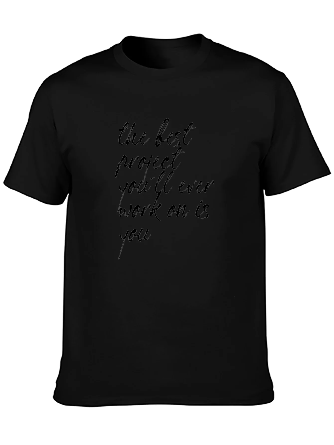 Inspirational Black T-Shirt: The Best Project Is You